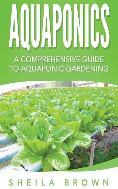 Aquaponics: A Comprehensive Guide to Aquaponic Gardening - Paperback