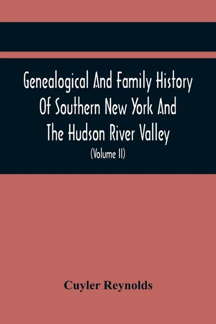 Genealogical And Family History Of Southern New York And The Hudson River Valley; A Record Of The Achievements Of Her People In The Making Of A Common - Paperback