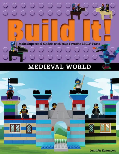 Build It! Medieval World: Make Supercool Models with Your Favorite Lego(r) Parts - Paperback