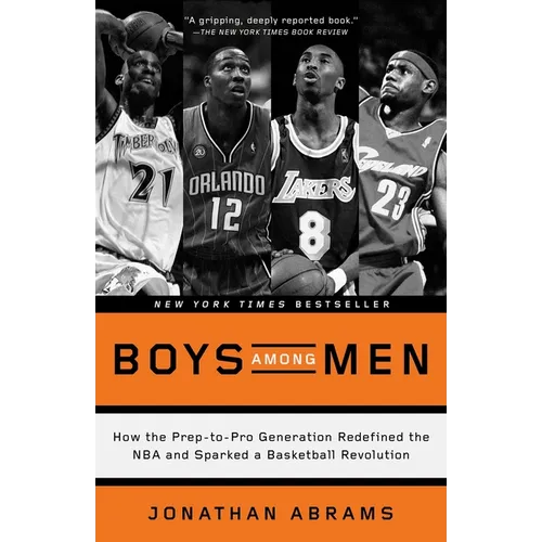 Boys Among Men: How the Prep-to-Pro Generation Redefined the NBA and Sparked a Basketball Revolution - Paperback