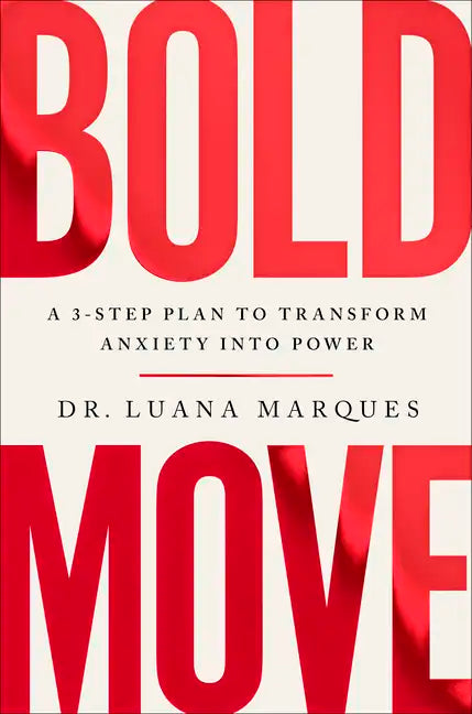 Bold Move: A 3-Step Plan to Transform Anxiety Into Power - Hardcover