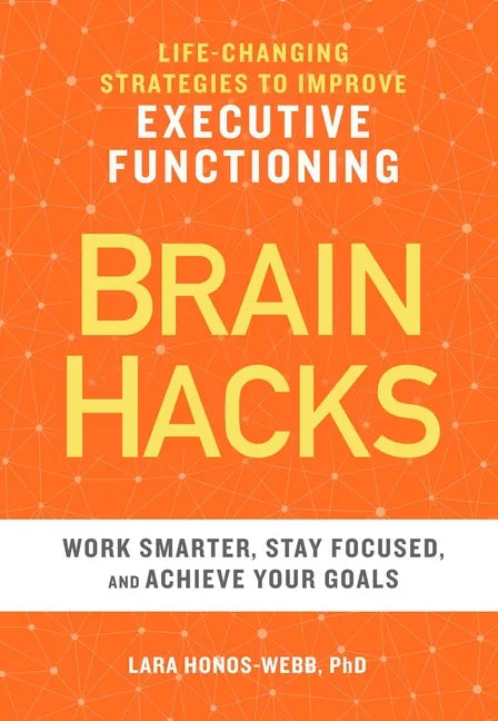 Brain Hacks: Life-Changing Strategies to Improve Executive Functioning - Paperback