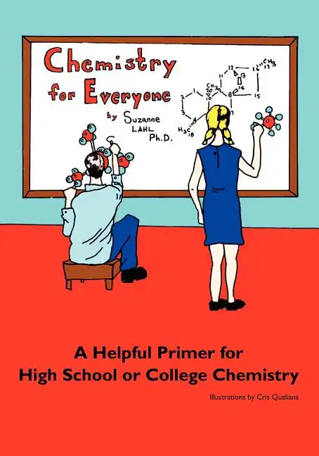 Chemistry for Everyone: A Helpful Primer for High School or College Chemistry - Paperback