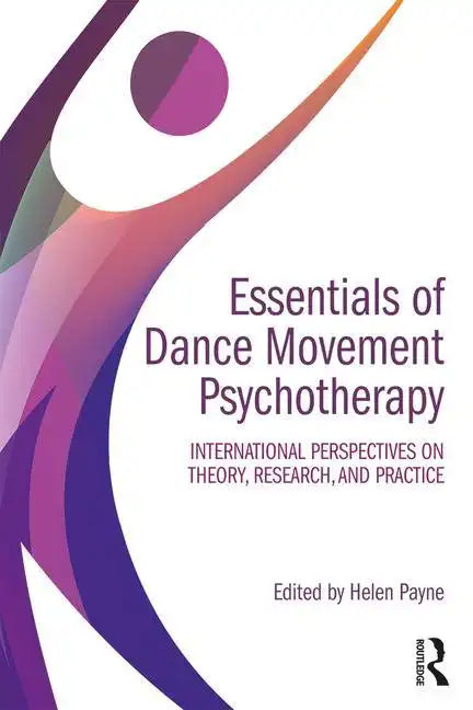 Essentials of Dance Movement Psychotherapy: International Perspectives on Theory, Research, and Practice - Paperback