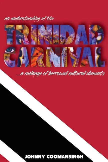 An Understanding of the Trinidad Carnival: ...A Melange of Borrowed Cultural Elements - Paperback
