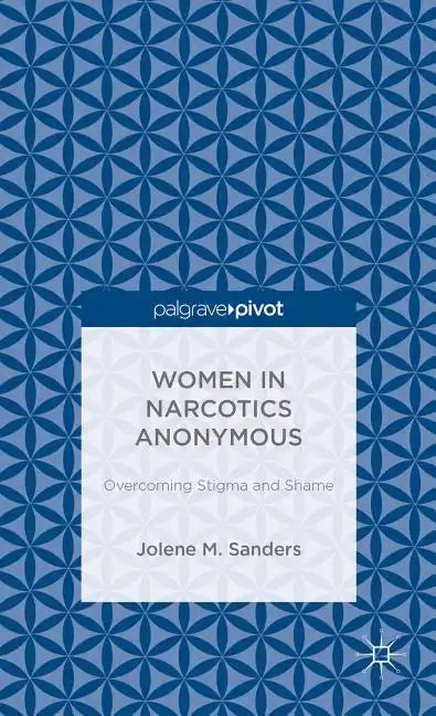 Women in Narcotics Anonymous: Overcoming Stigma and Shame - Hardcover