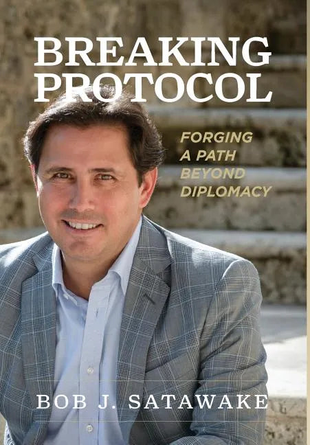 Breaking Protocol: Forging a Path Beyond Diplomacy - Hardcover