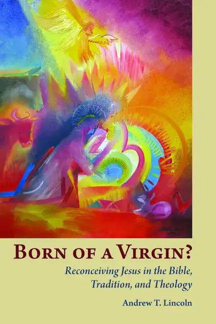 Born of a Virgin?: Reconceiving Jesus in the Bible, Tradition, and Theology - Paperback