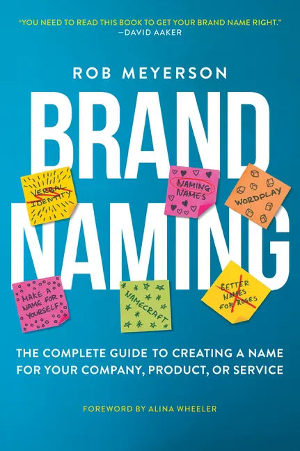 Brand Naming: The Complete Guide to Creating a Name for Your Company, Product, or Service - Paperback