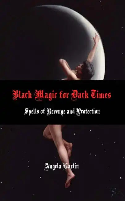 Black Magic for Dark Times: Spells of Revenge and Protection - Paperback