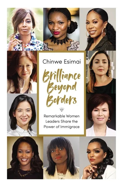 Brilliance Beyond Borders: Remarkable Women Leaders Share the Power of Immigrace - Hardcover