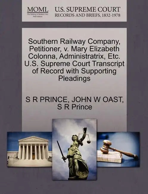 Southern Railway Company, Petitioner, V. Mary Elizabeth Colonna, Administratrix, Etc. U.S. Supreme Court Transcript of Record with Supporting Pleading - Paperback