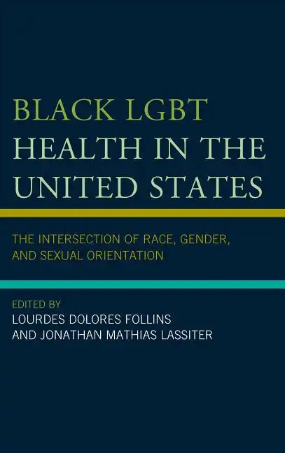 Black LGBT Health in the United States: The Intersection of Race, Gender, and Sexual Orientation - Paperback