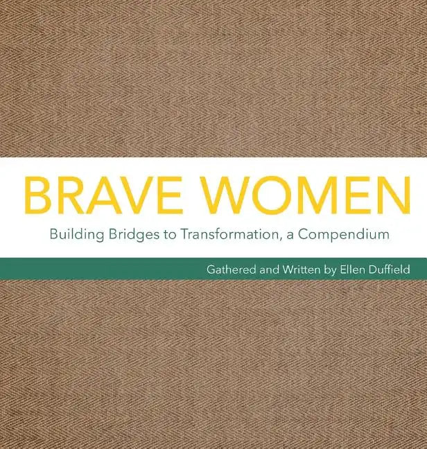 Brave Women: Building Bridges to Transformation, a Compendium - Hardcover