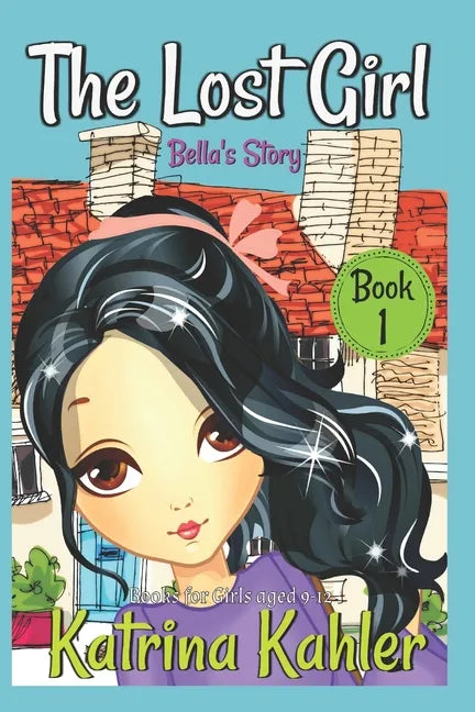 The Lost Girl - Book 1: Bella's Story: Books for Girls Aged 9-12 - Paperback