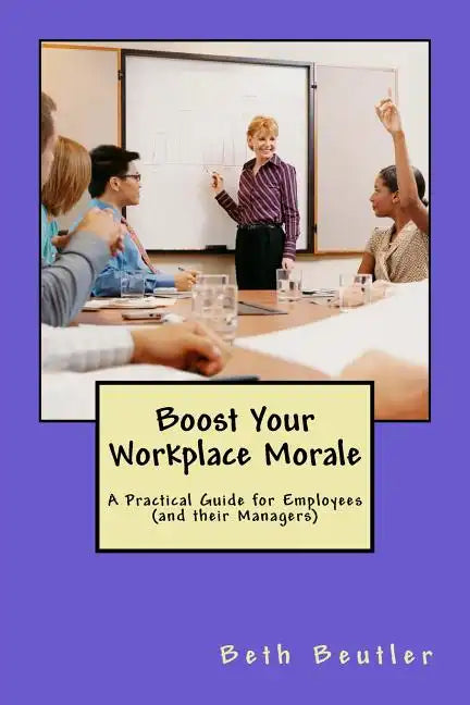 Boost Your Workplace Morale: A Practical Guide for Employees (and their Managers) - Paperback