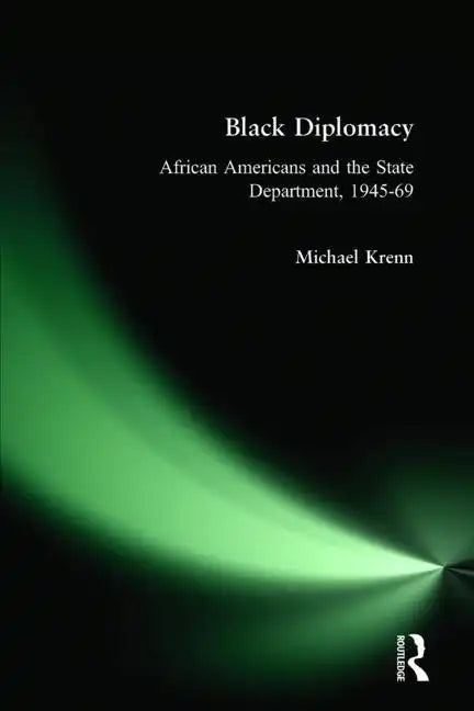 Black Diplomacy: African Americans and the State Department, 1945-69 - Paperback