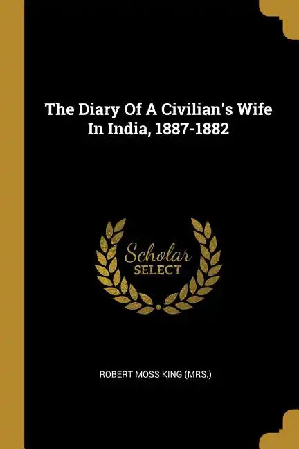 The Diary Of A Civilian's Wife In India, 1887-1882 - Paperback