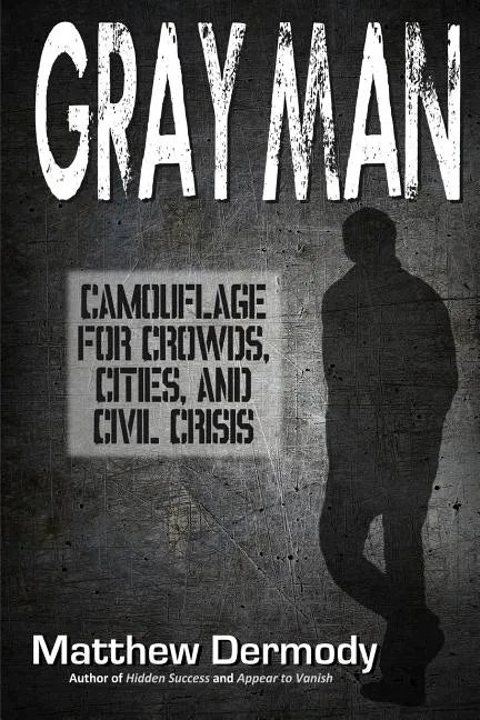Gray Man: Camouflage for Crowds, Cities, and Civil Crisis - Paperback