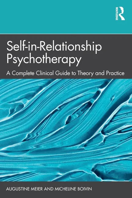Self-in-Relationship Psychotherapy: A Complete Clinical Guide to Theory and Practice - Paperback