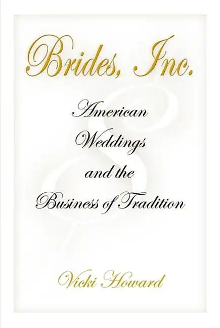 Brides, Inc.: American Weddings and the Business of Tradition - Paperback