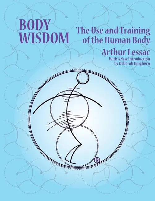 Body Wisdom: the use and training of the human body - Paperback
