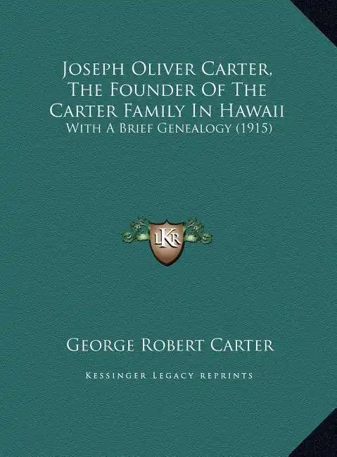 Joseph Oliver Carter, The Founder Of The Carter Family In Hawaii: With A Brief Genealogy (1915) - Hardcover