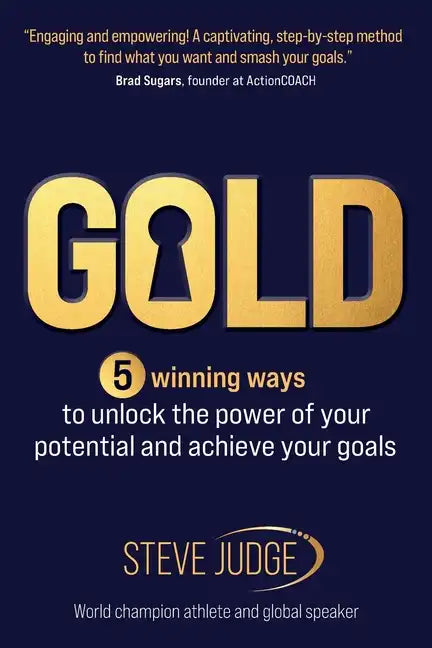 Gold: Five winning ways to unlock the power of your potential and achieve your goals - Paperback