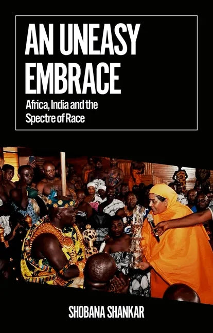 An Uneasy Embrace: Africa, India and the Spectre of Race - Paperback