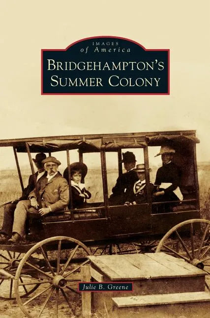 Bridgehampton's Summer Colony - Hardcover