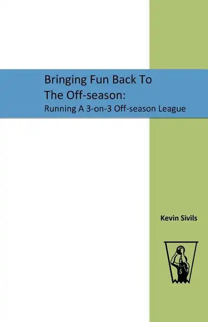 Bringing Fun Back To The Off-season: : Running A 3-on-3 Off-season League - Paperback