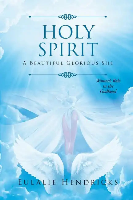 Holy Spirit: A Beautiful Glorious She: Women's Role in the Godhead - Paperback