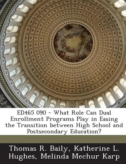 Ed465 090 - What Role Can Dual Enrollment Programs Play in Easing the Transition Between High School and Postsecondary Education? - Paperback