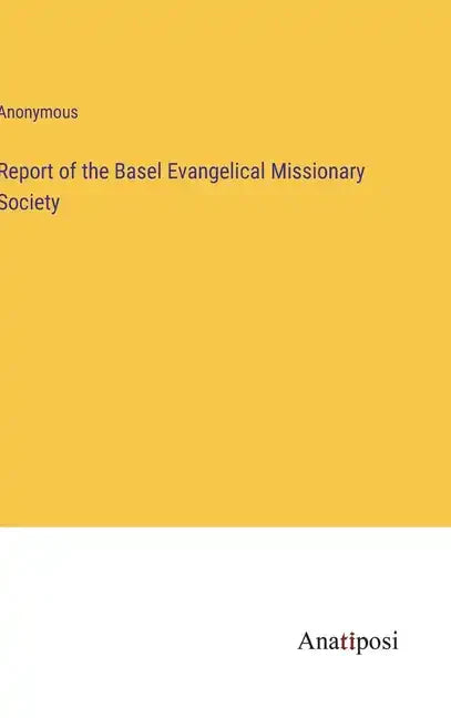 Report of the Basel Evangelical Missionary Society - Hardcover