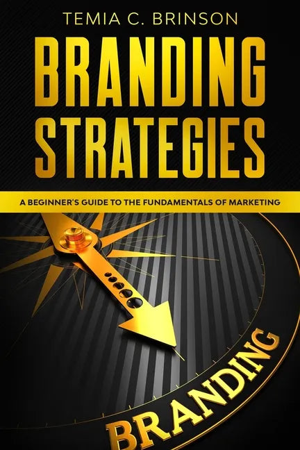 Branding Strategies: A Beginner's Guide to the Fundamentals of Marketing - Paperback