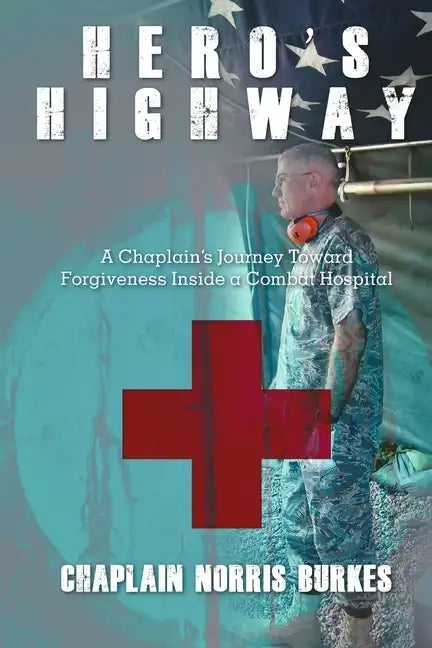 Hero's Highway: A Chaplain's Journey Toward Forgiveness Inside a Combat Hospital - Paperback