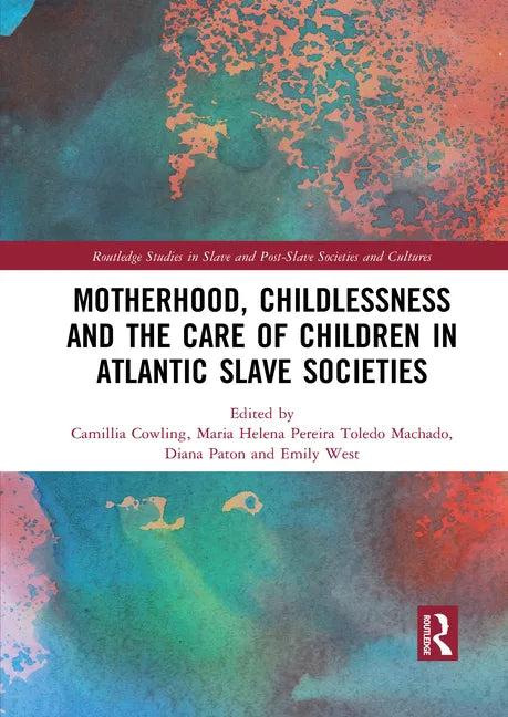 Motherhood, Childlessness and the Care of Children in Atlantic Slave Societies - Paperback