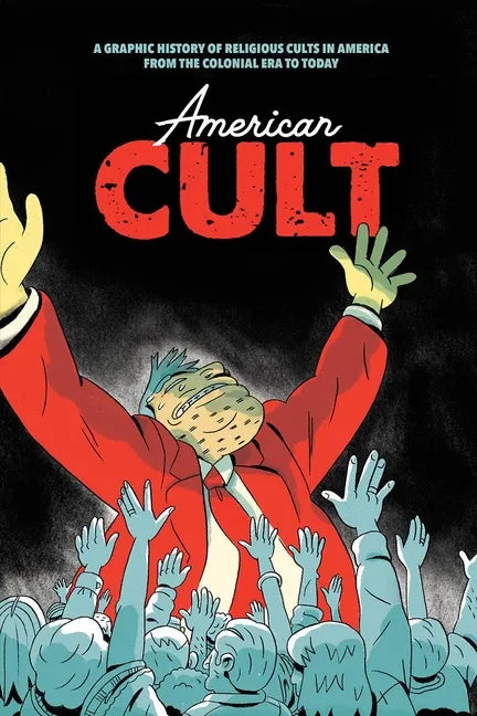 American Cult: A Graphic History of Religious Cults in America from the Colonial Era to Today - Paperback