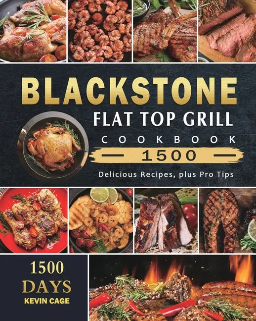 Blackstone Flat Top Grill Cookbook 1500: 1500 Days Delicious Recipes, plus Pro Tips - Paperback