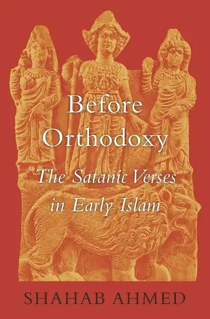 Before Orthodoxy: The Satanic Verses in Early Islam - Hardcover