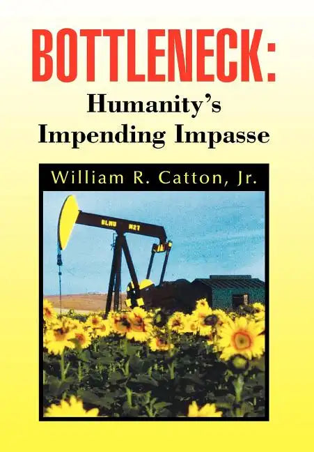 Bottleneck: Humanity's Impending Impasse - Hardcover