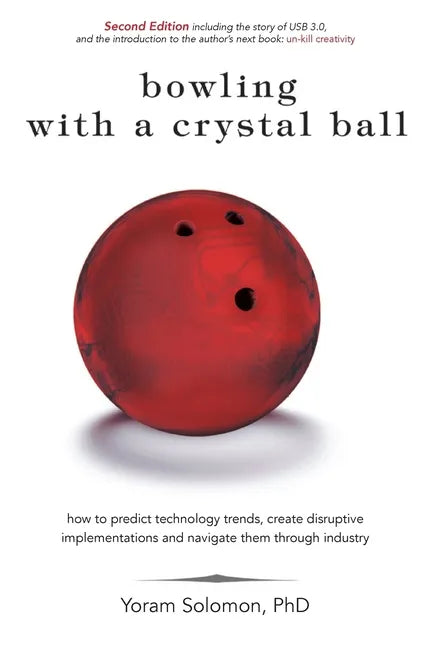 Bowling with a Crystal Ball: How to predict technology trends, create disruptive implementations and navigate them through industry - Paperback