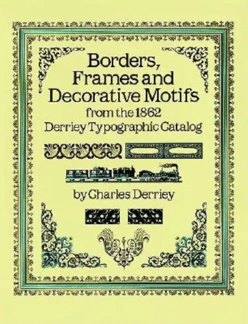 Borders, Frames and Decorative Motifs from the 1862 Derriey Typographic Catalog - Paperback