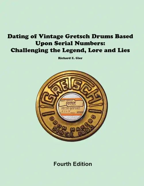 Dating of Vintage Gretsch Drums Based Upon Serial Numbers - Paperback