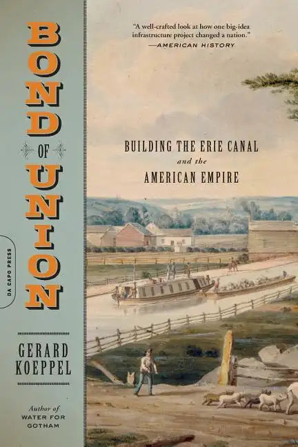 Bond of Union: Building the Erie Canal and the American Empire - Paperback