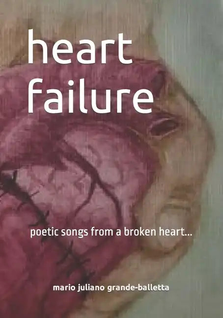 heart failure: poetic songs from a broken heart... - Paperback