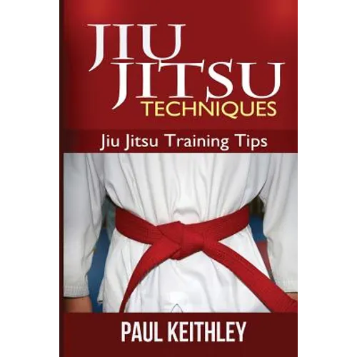 Jiu Jitsu Techniques: Jiu Jitsu Training Tips - Paperback
