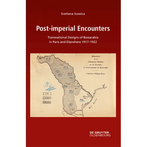 Post-Imperial Encounters: Transnational Designs of Bessarabia in Paris and Elsewhere, 1917-1922 - Hardcover