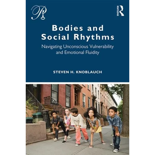 Bodies and Social Rhythms: Navigating Unconscious Vulnerability and Emotional Fluidity - Paperback