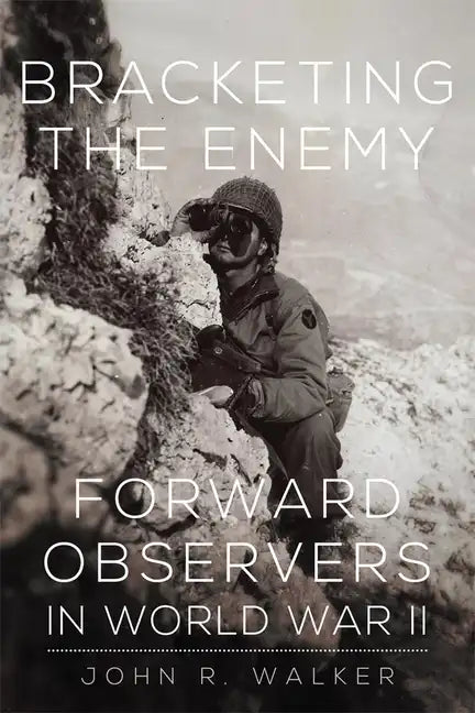 Bracketing the Enemy: Forward Observers in World War II - Paperback